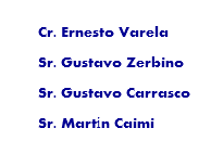 
Cr. Ernesto Varela
Sr. Gustavo Zerbino Sr. Gustavo Carrasco
Sr. Martín Caimi